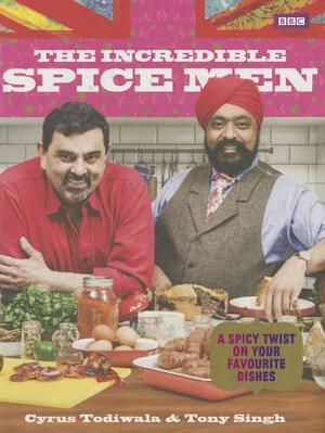 The Incredible Spice Men: Todiwala and Singh by Tony Singh, Cyrus Todiwala