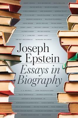 Essays in Biography by Joseph Epstein