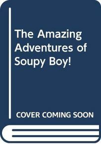 The Amazing Adventures of Soupy Boy! by Damon Burnard