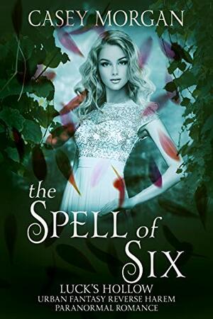 The Spell of Six by Casey Morgan