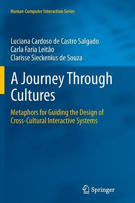 A Journey Through Cultures: Metaphors for Guiding the Design of Cross-Cultural Interactive Systems by Luciana Cardoso De Castro Salgado, Clarisse Sieckenius de Souza, Carla Faria Leitão