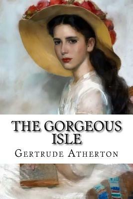 The Gorgeous Isle by Gertrude Atherton