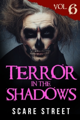 Terror in the Shadows Vol. 6: Horror Short Stories Collection with Scary Ghosts, Paranormal & Supernatural Monsters by Sara Clancy, David Longhorn, Ron Ripley