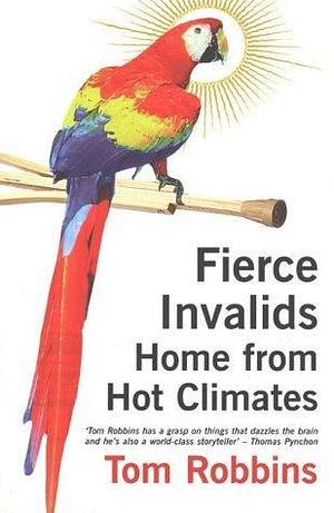 Fierce Invalids Home from Hot Climates. by Tom Robbins, Tom Robbins