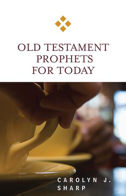 Old Testament Prophets for Today by Carolyn J. Sharp