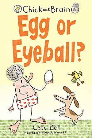 Chick and Brain: Egg or Eyeball? by Cece Bell