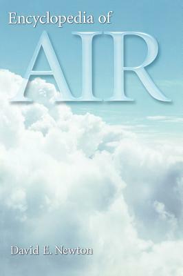 Encyclopedia of Air by David E. Newton