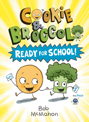 Cookie and Broccoli: Ready for School! by Bob McMahon