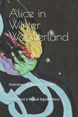 Alice in Winter Wonderland by Michael Bigelow Dixon, Janet Allard, Michael O. Sanders