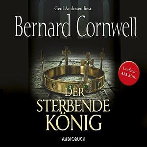 Der sterbende König by Bernard Cornwell