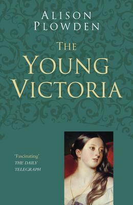 The Young Victoria by Alison Plowden