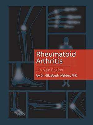 Rheumatoid arthritis...in plain English: A simple guide for patients, carers and their families by Elizabeth Walder