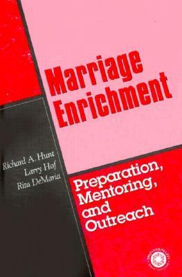 Marriage Enrichment--Preparation, Mentoring, and Outreach by Rita DeMaria, Larry Hof, Richard A. Hunt