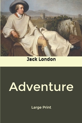 Adventure: Large Print by Jack London