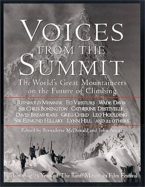 Voices from the Summit: The World's Great Mountaineers on the Future of Climbing by John Amatt, Bernadette McDonald