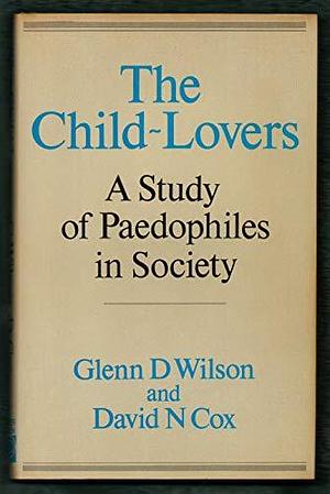 The Child-lovers: A Study of Paedophiles in Society by David N. Cox, Glenn Daniel Wilson