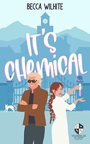 It's Chemical (A Chamberlain Academy Rom-Com) by Becca Wilhite