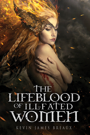 The Lifeblood of Ill-Fated Women by Kevin James Breaux