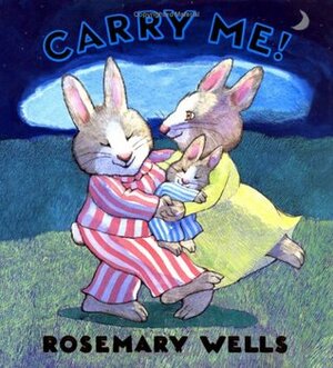 Carry Me! by Rosemary Wells