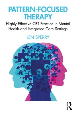 Pattern Focused Therapy: Highly Effective CBT Practice in Mental Health and Integrated Care Settings by Len Sperry