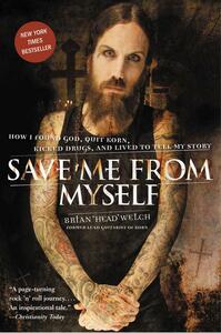 Save Me from Myself: How I Found God, Quit Korn, Kicked Drugs, and Lived to Tell My Story by Brian Welch