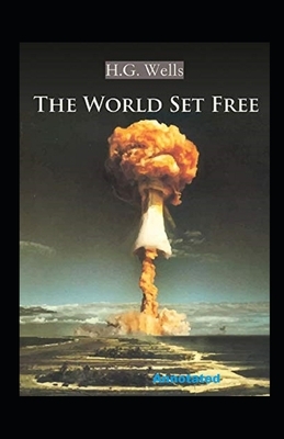 The World Set Free Annotated by H.G. Wells