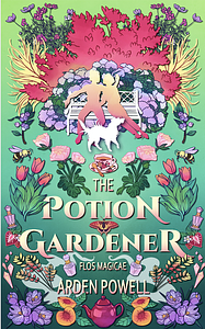 The Potion Gardener by Arden Powell