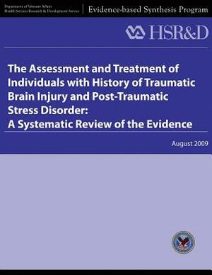 The Assessment and Treatment of Individuals With History of Traumatic Brain Injury and Post-Traumatic Stress Disorder: A Systematic Review of the Evid by Health Services Research Service, U. S. Department of Veterans Affairs