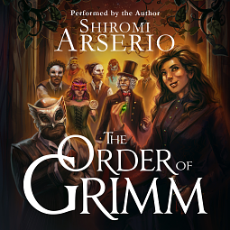 The Order of Grimm by Shiromi Arserio