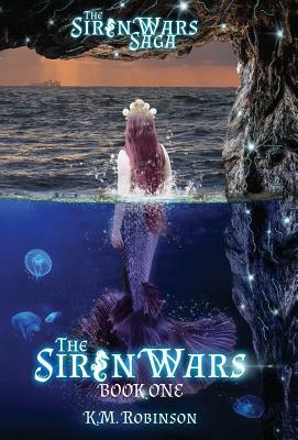 The Siren Wars by K. M. Robinson
