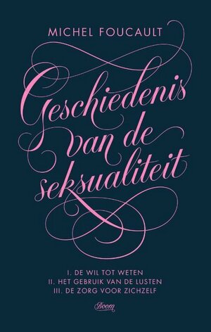 Geschiedenis van de seksualiteit: I. De wil tot weten II. Het gebruik van de lusten III. De zorg voor zichzelf by Michel Foucault