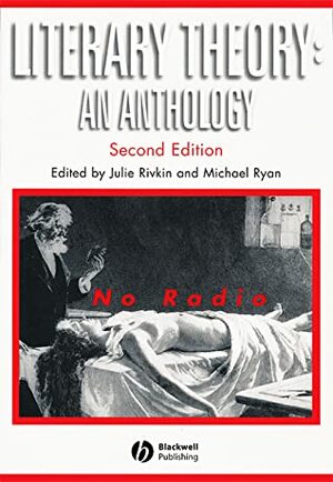 Literary Theory: An Anthology by Julie Rivkin, Michael Ryan