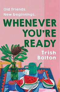 Whenever You're Ready by Trish Bolton