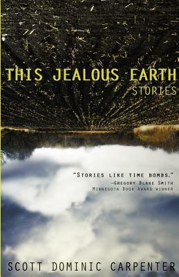This Jealous Earth: Stories by Scott Dominic Carpenter