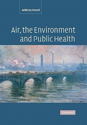 Air, the Environment and Public Health by Anthony Kessel