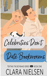 Celebrities Don't Date Bookworms by Clara Nielsen