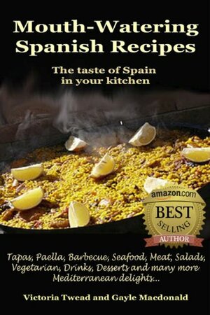 Mouth-Watering Spanish Recipes by Gayle MacDonald, Victoria Twead, Iain Macdonald
