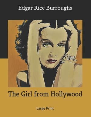 The Girl from Hollywood: Large Print by Edgar Rice Burroughs