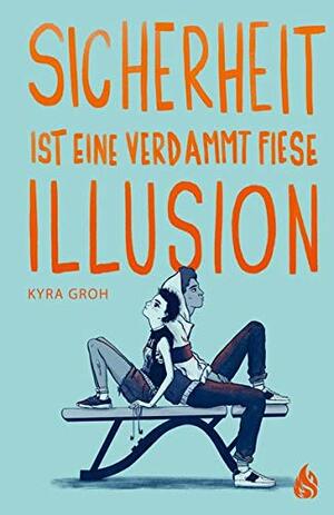 Sicherheit ist eine verdammt fiese Illusion by Kyra Groh