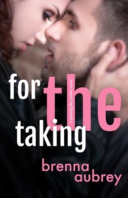 For The Taking: A Standalone Marriage of Convenience Romance by Brenna Aubrey