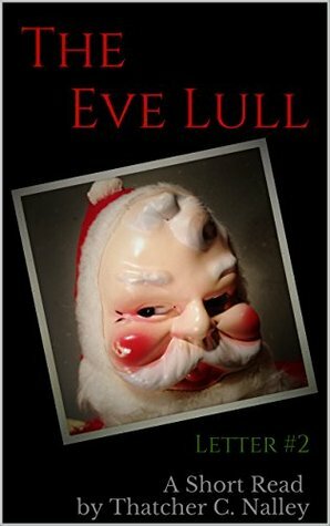 The Eve Lull: Letter #2 (Letters From The Looney Bin) by Thatcher C. Nalley