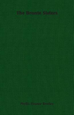 The Bronte Sisters by Phyllis Eleanor Bentley