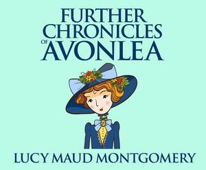 Further Chronicles of Avonlea by L.M. Montgomery