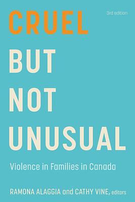 Cruel But Not Unusual: Violence in Families in Canada, 3rd Edition by Ramona Alaggia, Cathy Vine