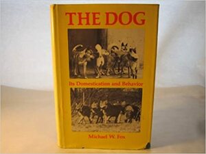 The Dog: Its Domestication And Behavior by Michael W. Fox