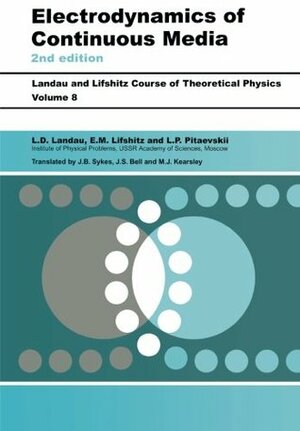 Course of Theoretical Physics: Vol. 8, Electrodynamics of Continuous Media by E.M. Lifshitz, Lev P. Pitaevskii, L.D. Landau