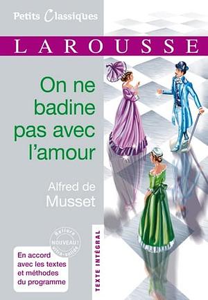 On ne badine pas avec l'amour: théâtre, proverbe dramatique by Alfred de Musset