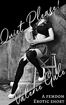 Quiet, Please!: A femdom erotic short by Valerie Gale