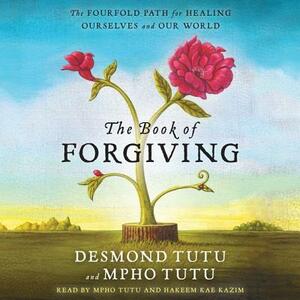 The Book of Forgiving: The Fourfold Path for Healing Ourselves and Our World by Desmond Tutu