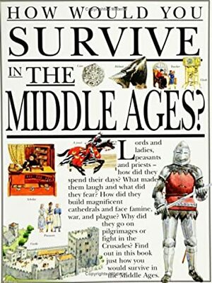How Would You Survive in the Middle Ages? (How Would You Survive?) by Fiona MacDonald, David Salariya